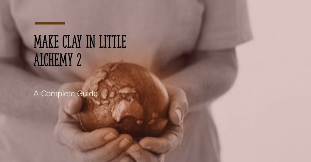 How to Make Clay in Little Alchemy 2 How to Make Clay in Little Alchemy 2