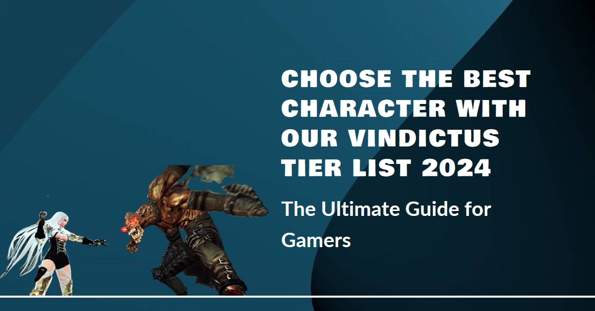 Vindictus Tier List 2024 The Ultimate Guide For Choosing The Best