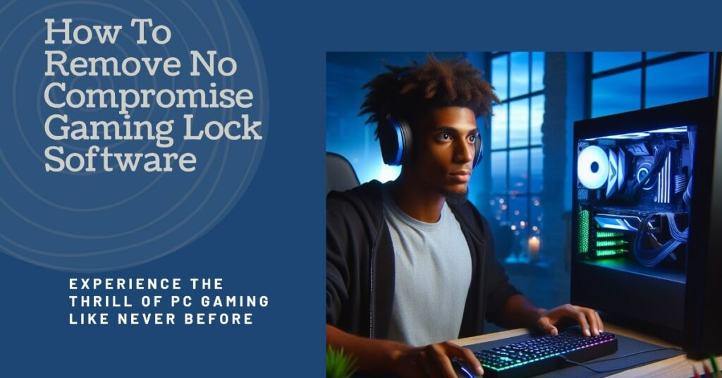 How To Remove No Compromise Gaming Lock Software