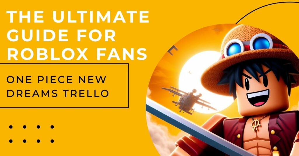 Title: One Piece New Dreams Trello: The Ultimate Guide for Roblox Fans