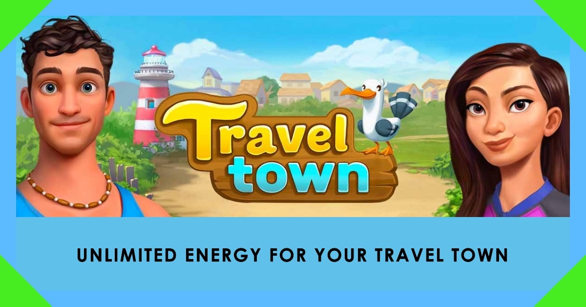 Travel Town Unlimited Energy: Your Ultimate Guide