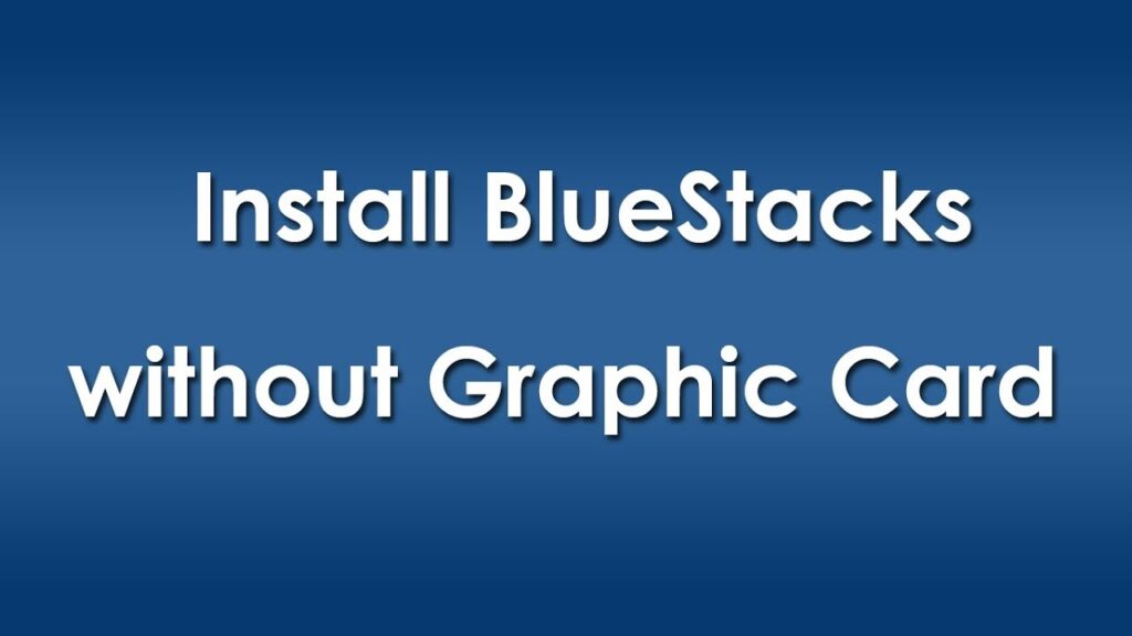 How to Install Bluestack Without Graphics Card