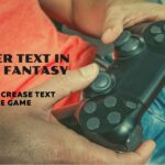 How To Make The Text Size Larger In Final Fantasy